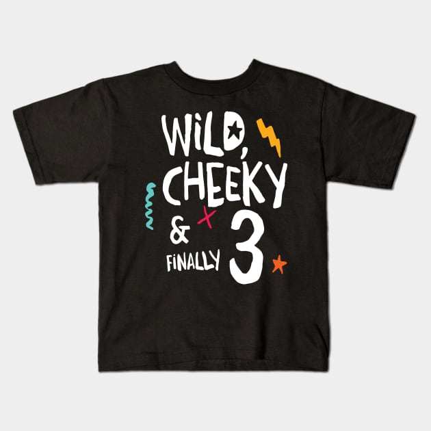 Wild, cheeky & finally 3, child birthday, third birthday shirt Kids T-Shirt by emmjott